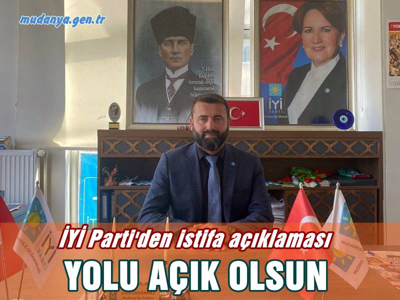 İYİ PARTİ MUDANYA İLÇE BAŞKANI ERSİN ERDÖNMEZ'DEN İSTİFA AÇIKLAMASI