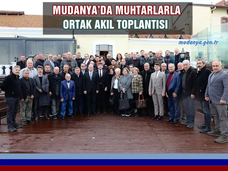 MUDANYA’DA MUHTARLARLA ORTAK AKIL TOPLANTISI