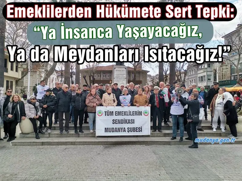 Emekli Mudanya'da Meydanlara Çıktı. Maaş Zamlarına Sert Tepki