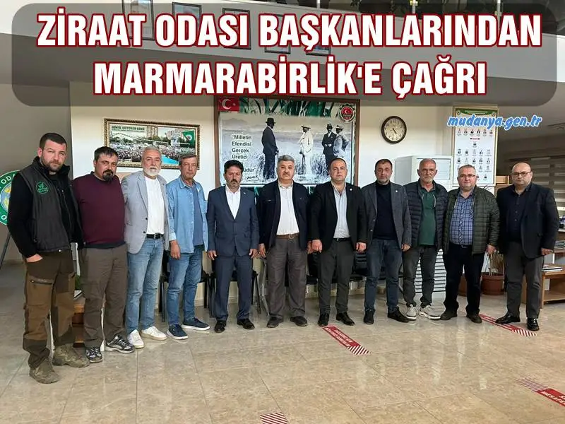 ZİRAAT ODASI BAŞKANLARINDAN MARMARABİRLİK'E ÇAĞRI