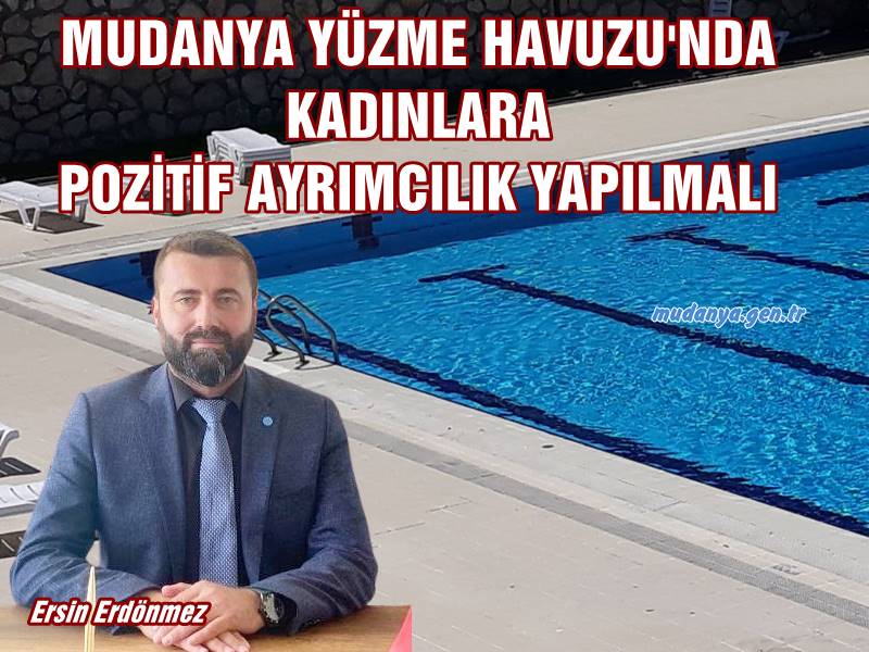 MUDANYA YÜZME HAVUZU'NDA KADINLARA POZİTİF AYRIMCILIK YAPILMALI 