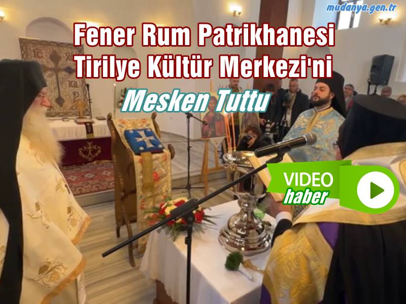 Ekümeniklik İdiia Eden Fener Rum Patrikhanesi Tirilye'yi Mesken Tuttu.