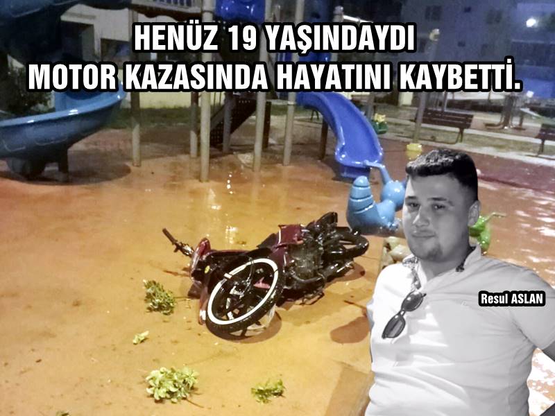 HENÜZ 19 YAŞINDAYDI MOTOR KAZASINDA HAYATINI KAYBETTİ.